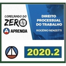Começando do Zero - Direito Processual do Trabalho - Rogério Renzetti (CERS 2020.2)